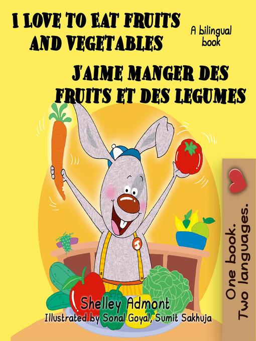 Title details for I Love to Eat Fruits and Vegetables J'aime manger des fruits et des legumes by Shelley Admont - Available